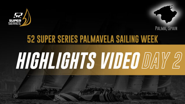 DAY 2 – 52 SUPER SERIES PALMAVELA SAILING WEEK